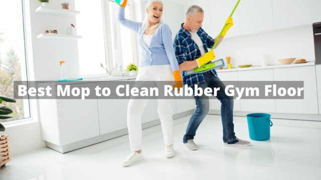 Best Mop to Clean Rubber Gym Floor