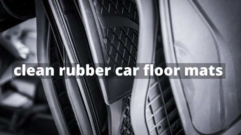 how to clean rubber car floor mats