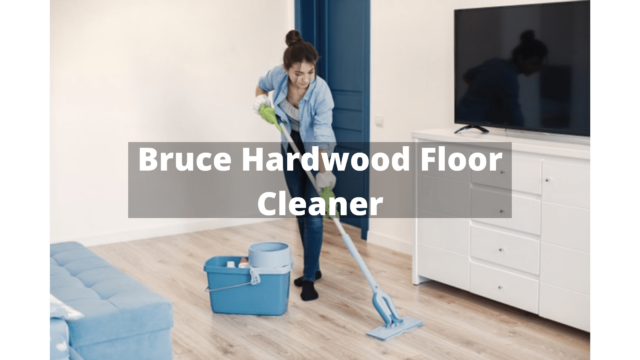 Bruce Hardwood Floor Cleaner Feb 2022, What Is The Best Way To Clean Bruce Hardwood Floors