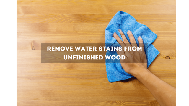Remove Water Stains from Unfinished Wood