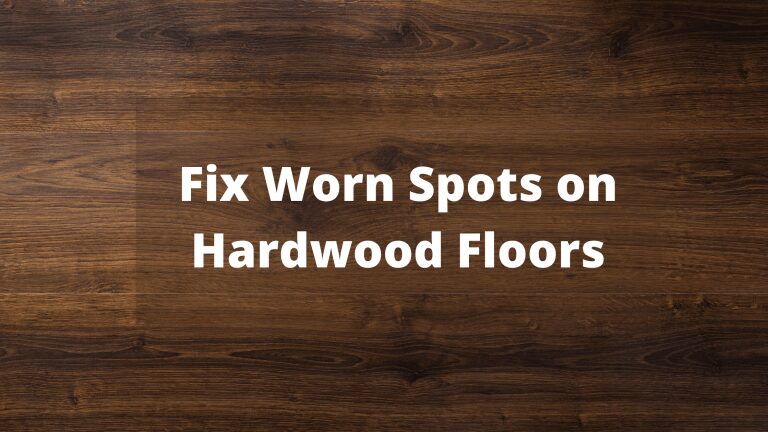 Fix Worn Spots on Hardwood Floors