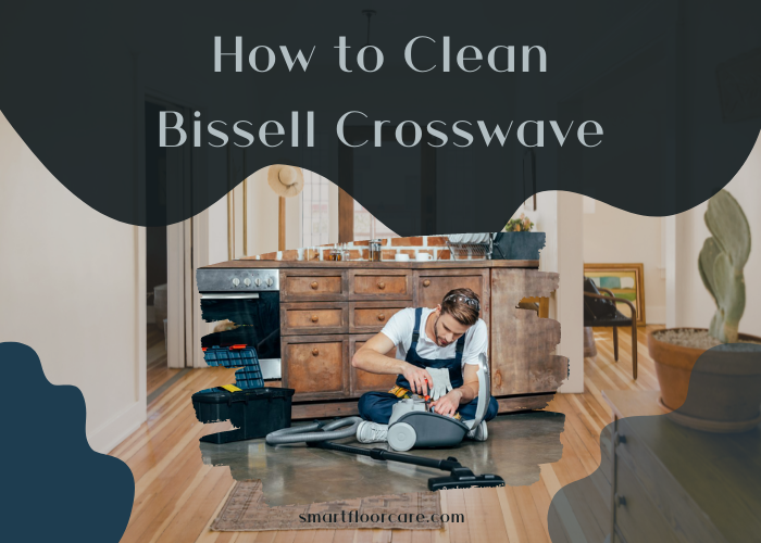 How to Clean Bissell Crosswave Best 4 Steps