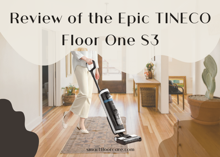 An Honest Review of the Epic TINECO Floor One S3 Cordless Vacuum Hardwood Floor Cleaner
