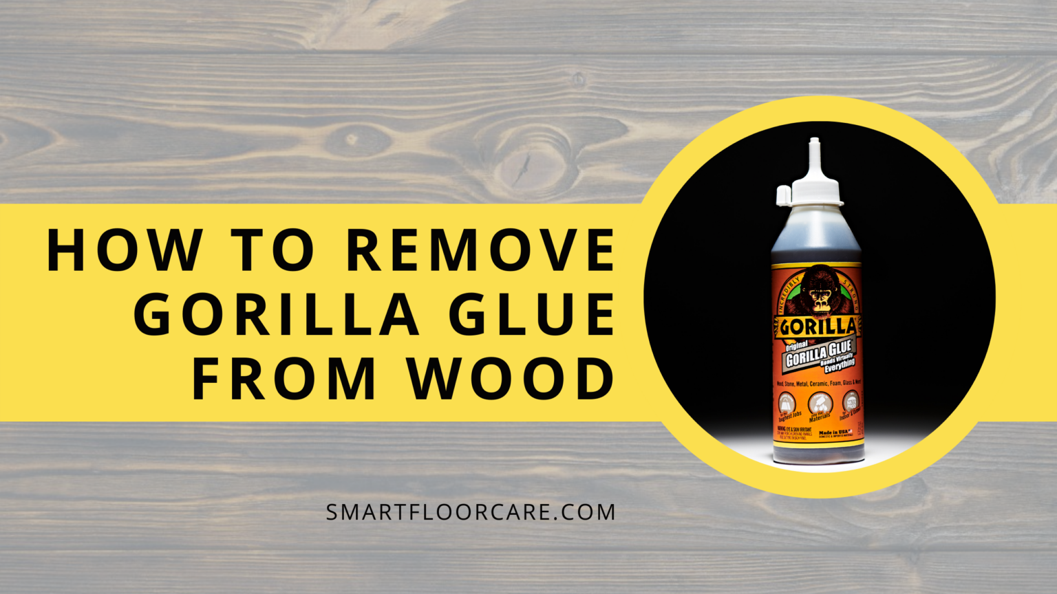 How to Remove Gorilla Glue from Wood 2023 Guide